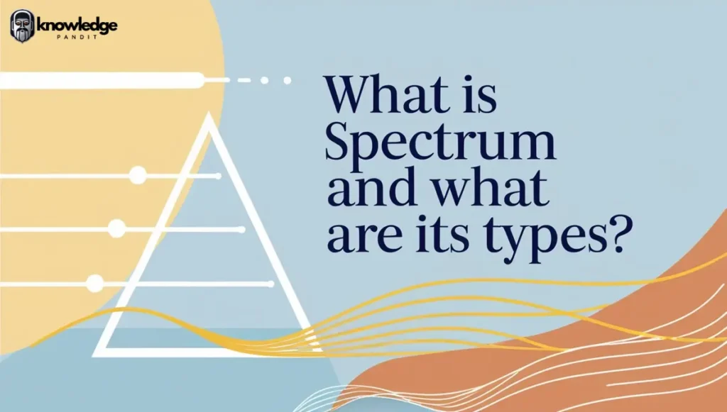 What is Spectrum and What are its Types?