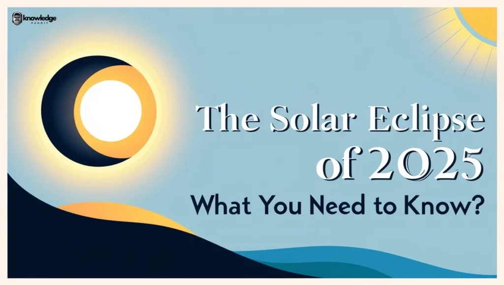 The Solar Eclipse of 2025 What You Need to Know