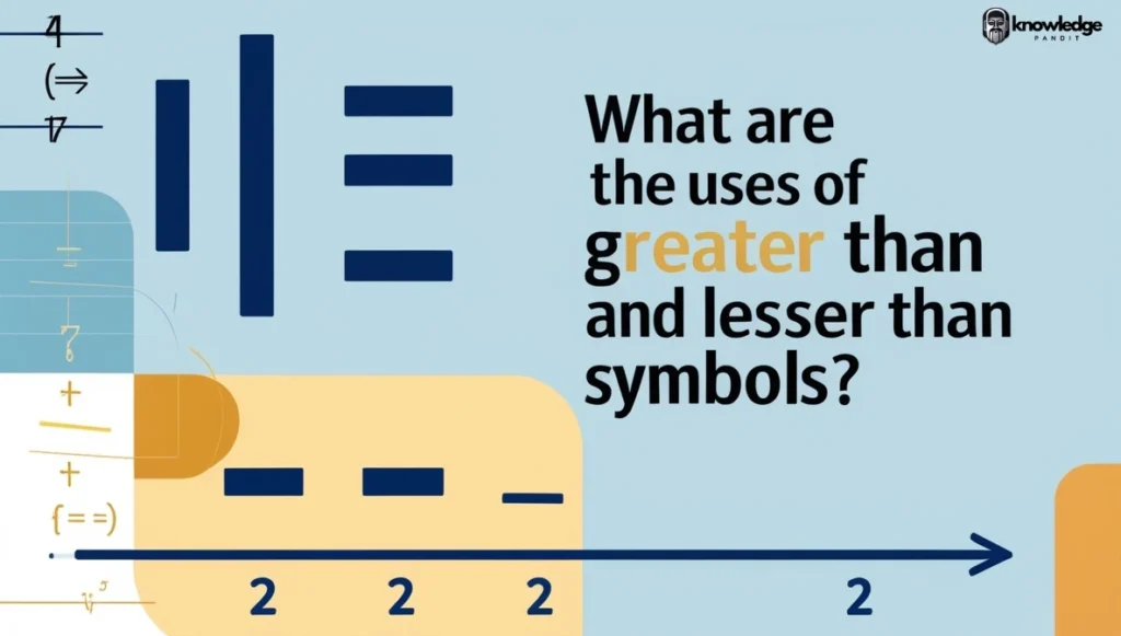 What are the Uses of Greater Than and Lesser Than Symbols